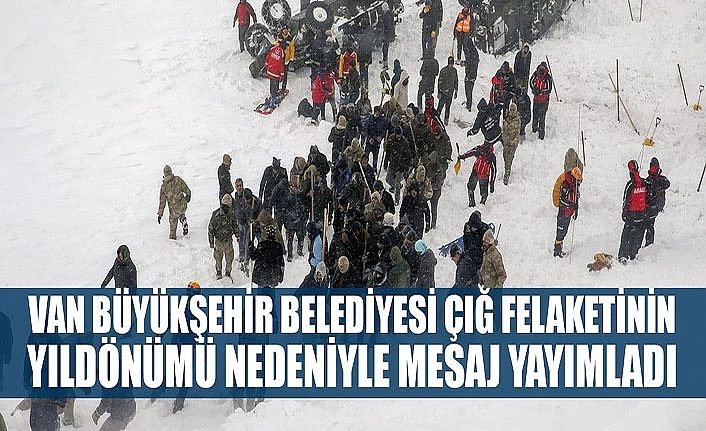 Van Büyükşehir Belediyesi çığ felaketinin yıldönümü nedeniyle mesaj yayımladı