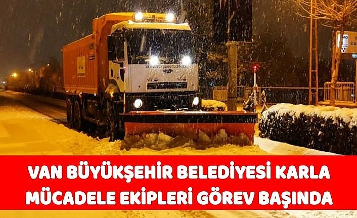 Van Büyükşehir Belediyesi karla mücadele ekipleri görev başında