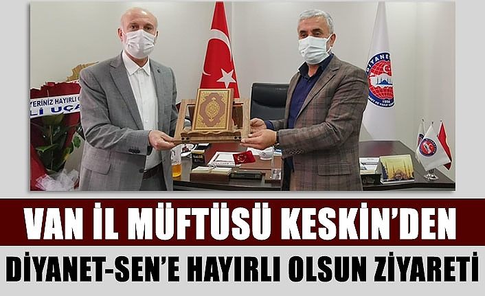 Van İl Müftüsü Keskin’den Diyanet-Sen’e hayırlı olsun ziyareti