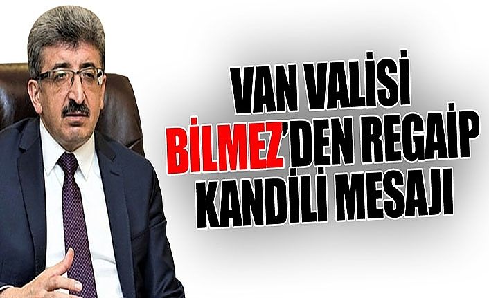 Van Valisi Bilmez’den Regaip Kandili mesajı