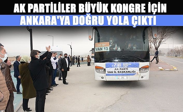 AK Parti Van Teşkilatı Büyük Kongre İçin Ankara'ya doğru yola çıktı