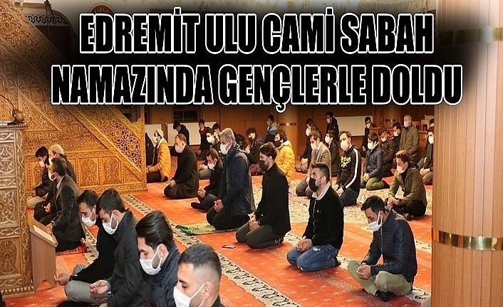 Edremit Ulu Cami sabah namazında gençlerle doldu