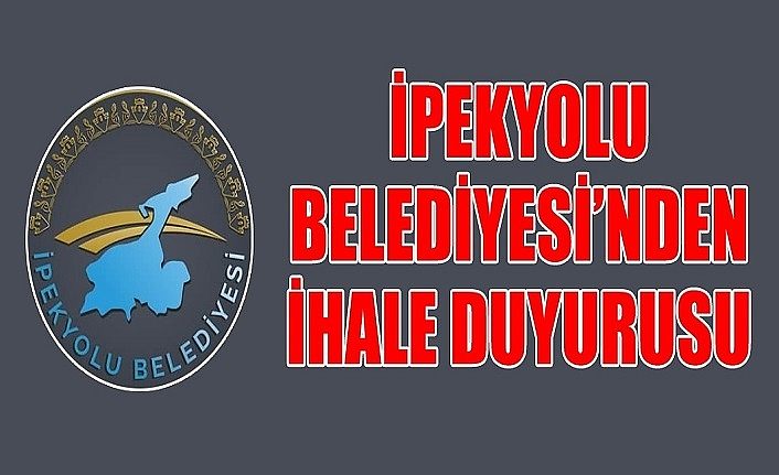 İpekyolu Belediyesi’nden ihale duyurusu