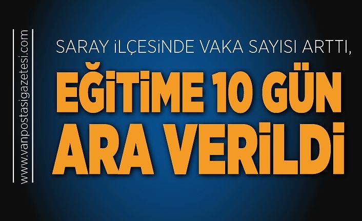 Saray ilçesinde vaka sayısı arttı, eğitime 10 gün ara verildi