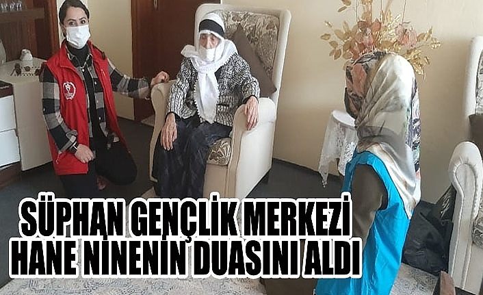 Süphan Gençlik Merkezi Hane ninenin duasını aldı