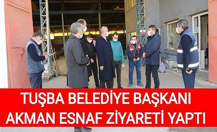 Tuşba Belediye Başkanı Akman esnaf ziyareti yaptı