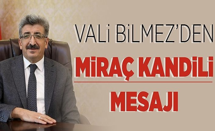 Vali Bilmez’den Miraç Kandili mesajı