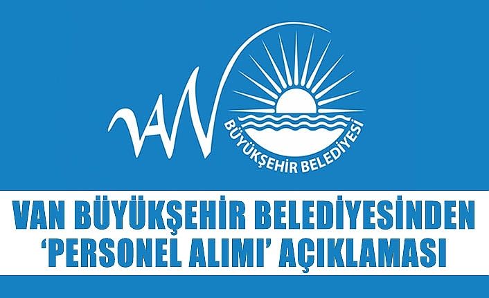 Van Büyükşehir Belediyesinden ‘personel alımı’ açıklaması