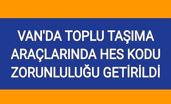 Van'da toplu taşıma araçlarında HES kodu zorunluluğu getirildi