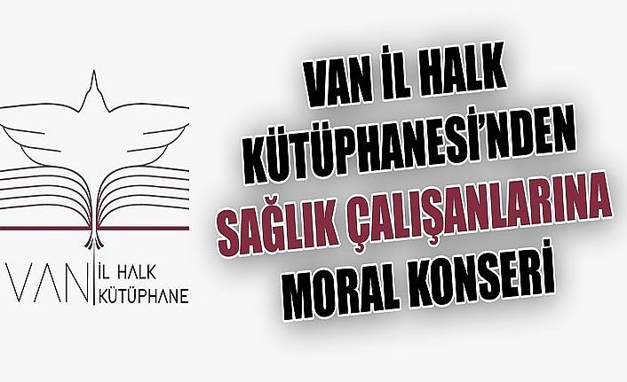Van İl Halk Kütüphanesi’nden sağlık çalışanlarına moral konseri