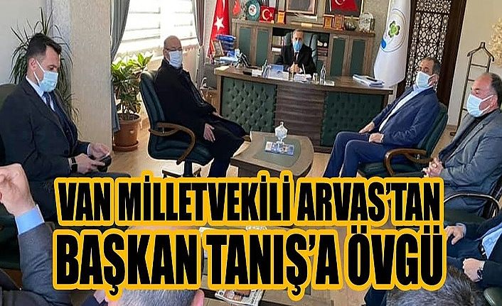 Van Milletvekili Arvas’tan Başkan Tanış’a övgü