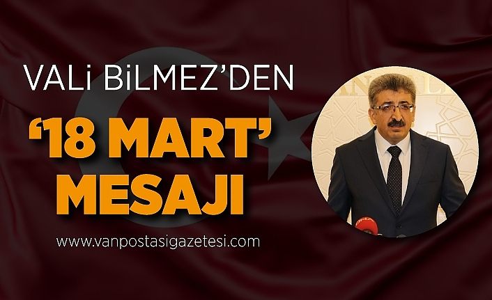 Van Valisi Bilmez’den ’18 Mart’ mesajı