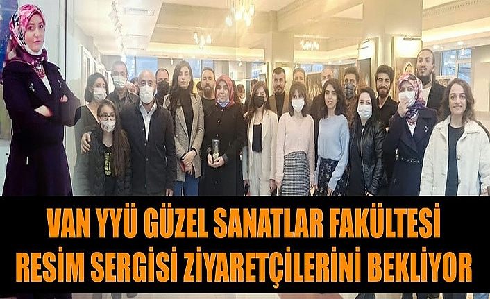 Van YYÜ Güzel Sanatlar Fakültesi Resim Sergisi ziyaretçilerini bekliyor