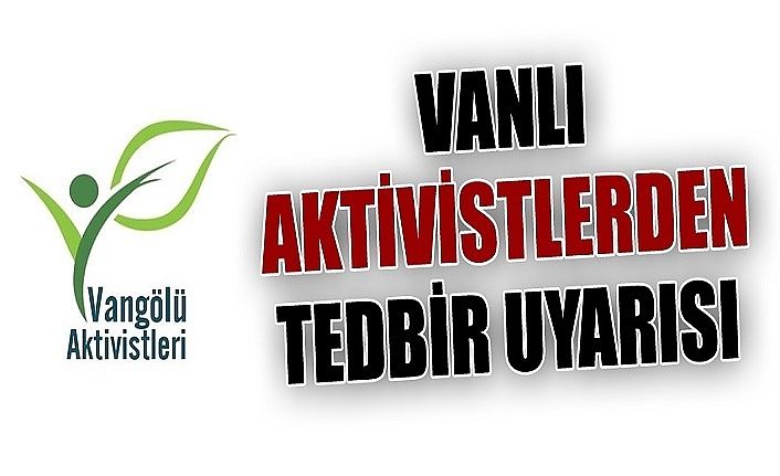 Vanlı Aktivistlerden tedbir uyarısı