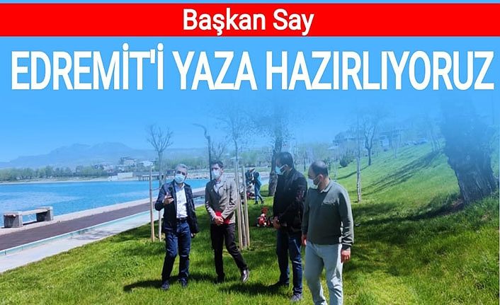 Başkan Say: Edremit’i yaza hazırlıyoruz