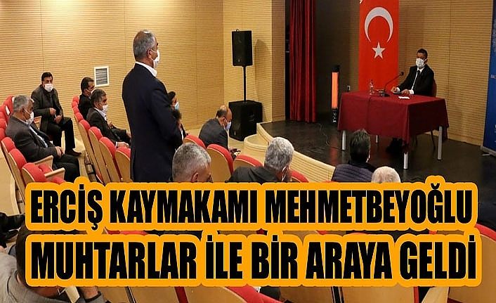 Erciş Kaymakamı Mehmetbeyoğlu Muhtarlar ile bir araya geldi