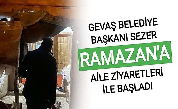 Gevaş Belediye Başkanı Sezer, Ramazan'a aile ziyaretleri ile başladı