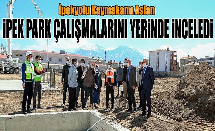 İpekyolu Kaymakamı Aslan İpek Park çalışmalarını yerinde inceledi