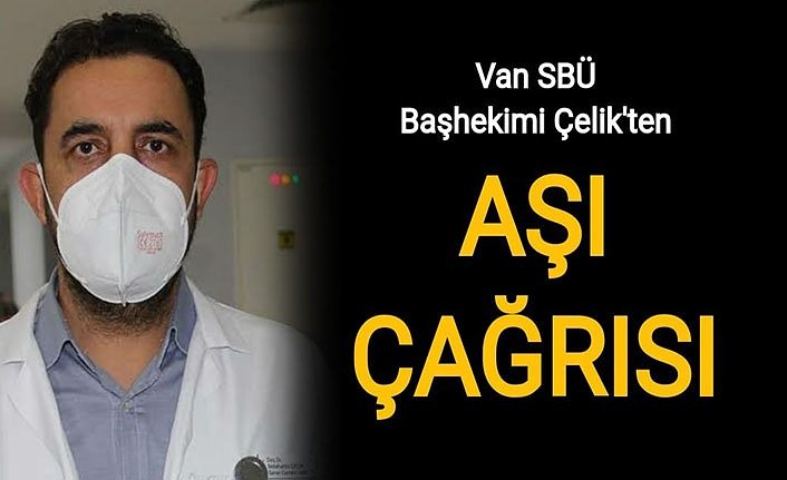 Van SBÜ Başhekimi Çelik’ten aşı çağrısı
