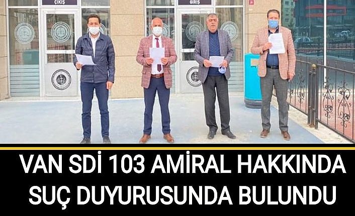 Van SDİ 103 amiral hakkında suç duyurusunda bulundu