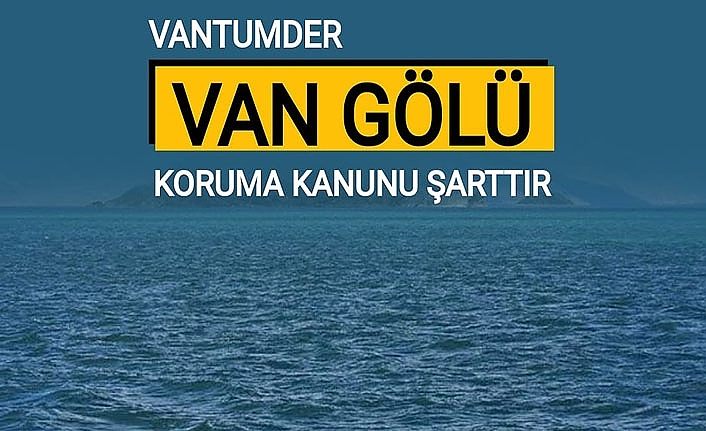 VANTUMDER: Van Gölü Koruma Kanunu şarttır