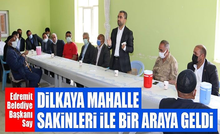 Edremit Belediye Başkanı Say, Dilkaya mahalle sakinleri ile bir araya geldi