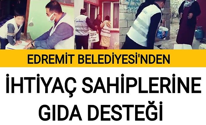 Edremit Belediyesi’nden ihtiyaç sahiplerine gıda desteği