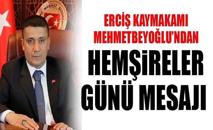 Erciş Kaymakamı Mehmetbeyoğlu’ndan hemşireler günü mesajı