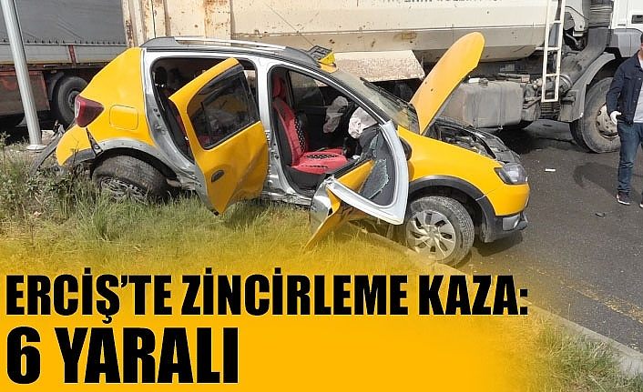 Erciş’te zincirleme kaza: 6 yaralı