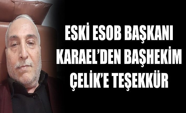Eski ESOB Başkanı Karael’den Başhekim Çelik’e teşekkür