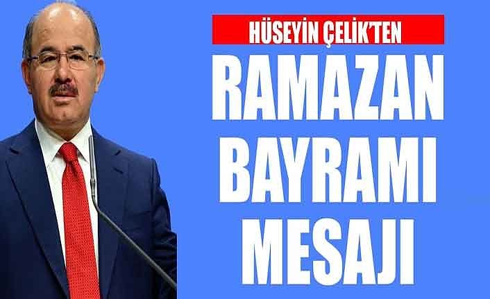 Hüseyin Çelik’ten Ramazan Bayramı Mesajı
