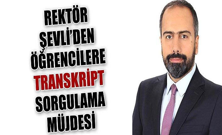 Rektör Şevli’den öğrencilere transkript sorgulama müjdesi
