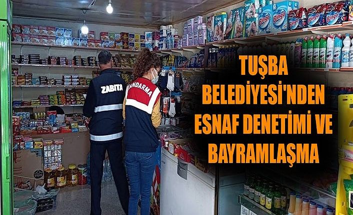 Tuşba Belediyesi'nden esnaf denetimi ve bayramlaşma