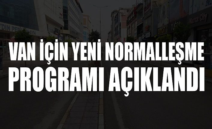 Van için yeni kontrollü normalleşme programı açıklandı