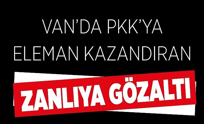 Van’da PKK’ya eleman kazandıran zanlıya gözaltı