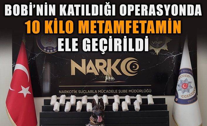 Bobi’nin katıldığı operasyonda 10 kilo metamfetamin ele geçirildi