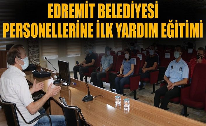 Edremit Belediyesi personellerine ilk yardım eğitimi