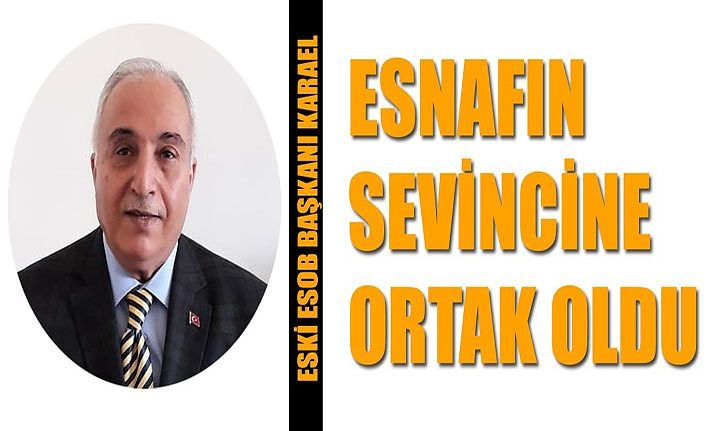 Eski ESOB Başkanı Karael esnafın sevincine ortak oldu