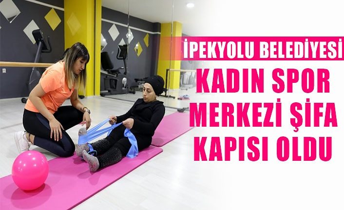 İpekyolu Belediyesi Kadın Spor Merkezi şifa kapısı oldu
