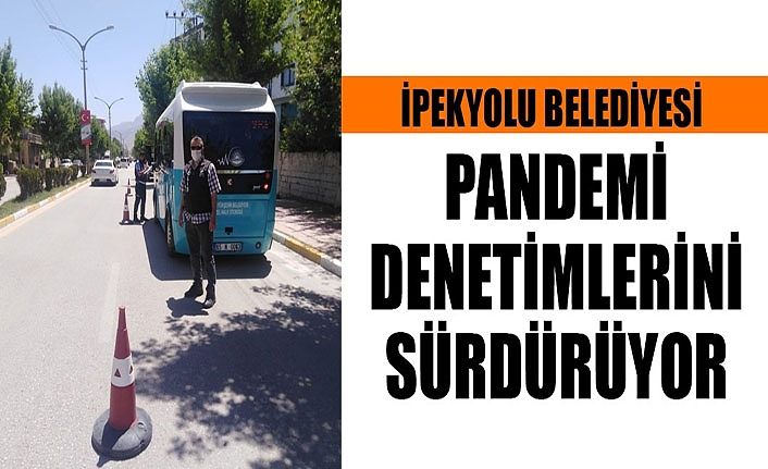 İpekyolu Belediyesi sıkı denetimlerini sürdürüyor