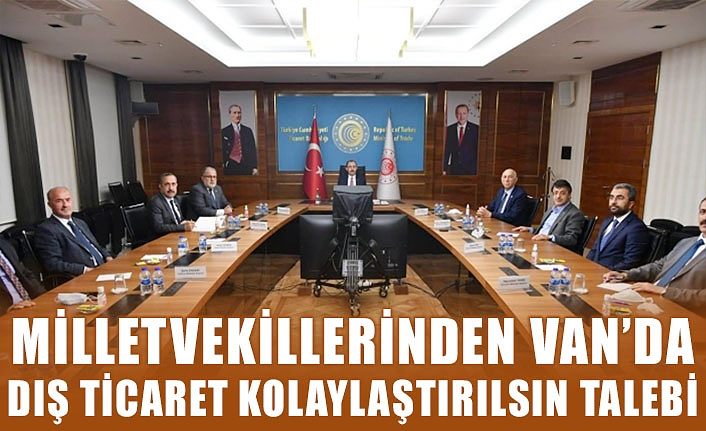 Milletvekillerinden Van’da dış ticaret kolaylaştırılsın talebi