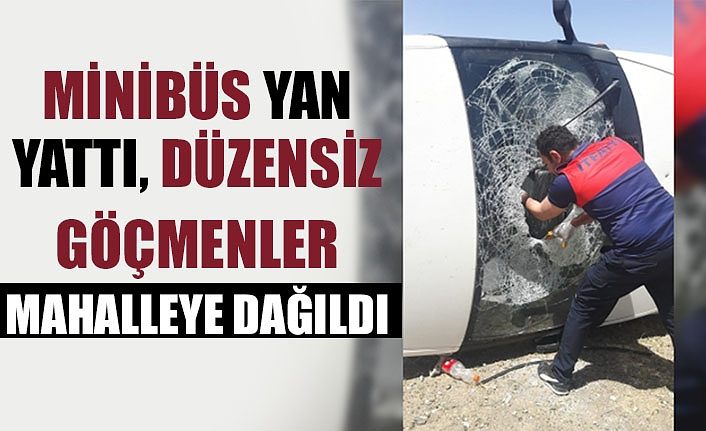Minibüs yan yattı, düzensiz göçmenler mahalleye dağıldı