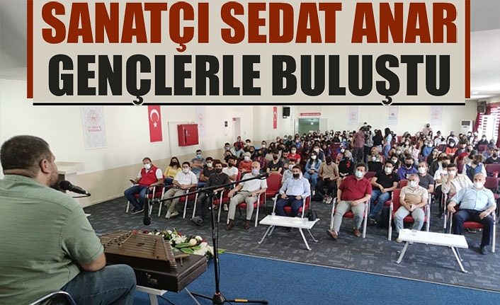 Sanatçı Sedat Anar gençlerle buluştu