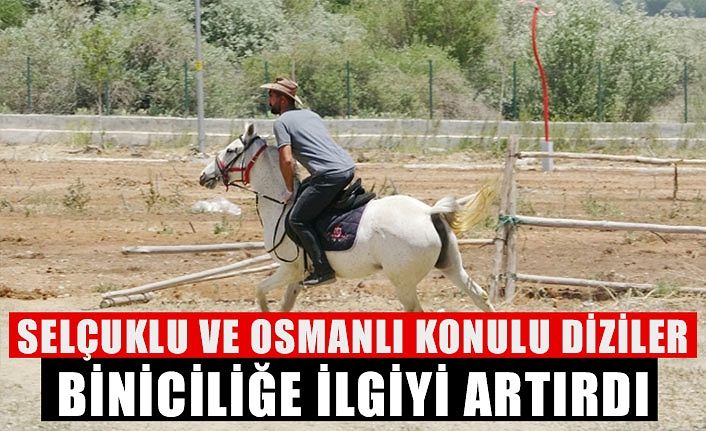 Selçuklu ve Osmanlı konulu diziler biniciliğe ilgiyi artırdı