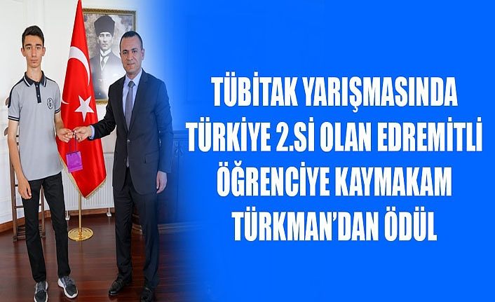 TÜBİTAK yarışmasında Türkiye 2.si olan Edremitli Öğrenciye Kaymakam Türkman’dan ödül