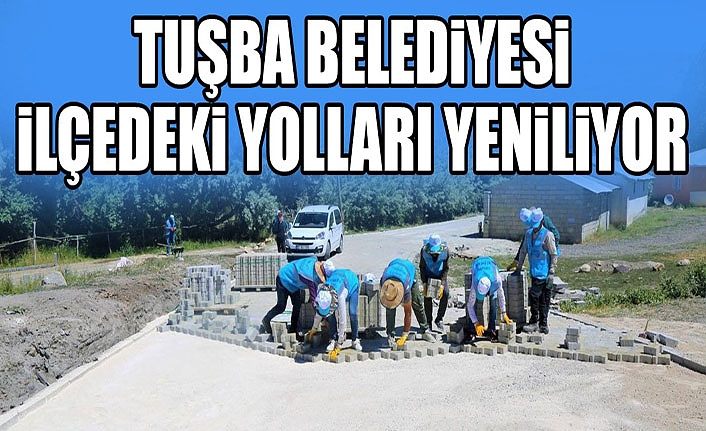Tuşba Belediyesi ilçedeki yolları yeniliyor