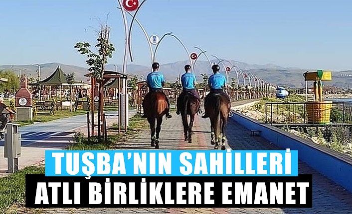 Tuşba’nın sahilleri atlı birliklere emanet