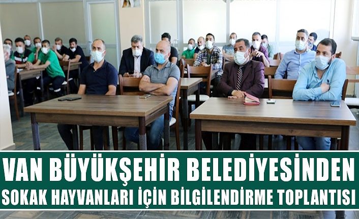 Van Büyükşehir Belediyesinden sokak hayvanları için bilgilendirme toplantısı
