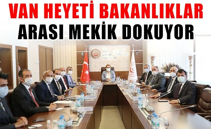 Van heyeti bakanlıklar arası mekik dokuyor
