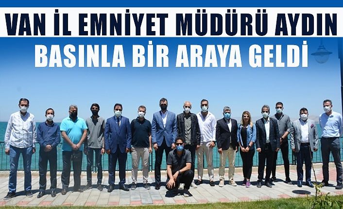 Van İl Emniyet Müdürü Aydın basınla bir araya geldi